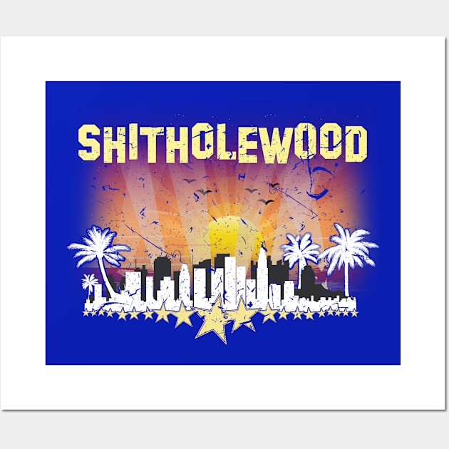 SHITHOLEWOOD Wall Art by ShutUpItsFunnyDotCom